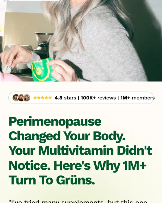 Grüns perimenopoz sayfası: Perimenopause Changed Your Body. Your Multivitamin Didn't Notice. Here's Why 1M+ Turn To Grüns